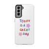 Positive Vibes Tough Phone Case - "Today is a Great Day"