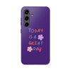 Positive Vibes Tough Phone Case - "Today is a Great Day" Purple