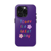 Positive Vibes Tough Phone Case - "Today is a Great Day" Purple