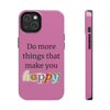 "Do More Things That Make You Happy" Inspirational Phone Case Pink