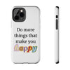 "Do More Things That Make You Happy" Inspirational Phone Case White