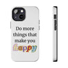 "Do More Things That Make You Happy" Inspirational Phone Case White