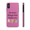 "Do More Things That Make You Happy" Inspirational Phone Case Pink