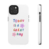 Positive Vibes Tough Phone Case - "Today is a Great Day"