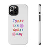 Positive Vibes Tough Phone Case - "Today is a Great Day"