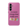 "Do More Things That Make You Happy" Inspirational Phone Case Pink