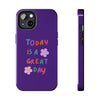 Positive Vibes Tough Phone Case - "Today is a Great Day" Purple