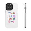 Positive Vibes Tough Phone Case - "Today is a Great Day"