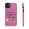 "Do More Things That Make You Happy" Inspirational Phone Case Pink