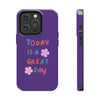 Positive Vibes Tough Phone Case - "Today is a Great Day" Purple