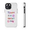 Positive Vibes Tough Phone Case - "Today is a Great Day"