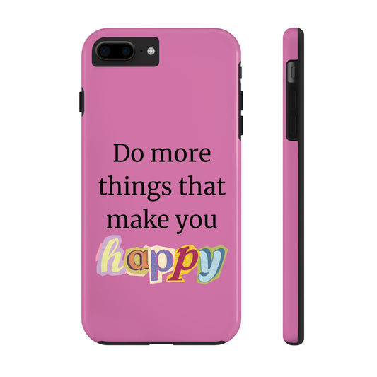 "Do More Things That Make You Happy" Inspirational Phone Case Pink