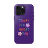 Positive Vibes Tough Phone Case - "Today is a Great Day" Purple