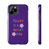 Positive Vibes Tough Phone Case - "Today is a Great Day" Purple