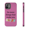 "Do More Things That Make You Happy" Inspirational Phone Case Pink