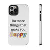 "Do More Things That Make You Happy" Inspirational Phone Case White