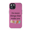 "Do More Things That Make You Happy" Inspirational Phone Case Pink