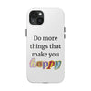 "Do More Things That Make You Happy" Inspirational Phone Case White