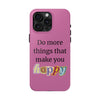 "Do More Things That Make You Happy" Inspirational Phone Case Pink