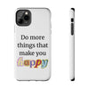 "Do More Things That Make You Happy" Inspirational Phone Case White