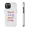 Positive Vibes Tough Phone Case - "Today is a Great Day"