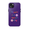 Positive Vibes Tough Phone Case - "Today is a Great Day" Purple