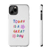 Positive Vibes Tough Phone Case - "Today is a Great Day"