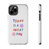 Positive Vibes Tough Phone Case - "Today is a Great Day"