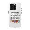 "Do More Things That Make You Happy" Inspirational Phone Case White