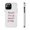 Positive Vibes Tough Phone Case - "Today is a Great Day"