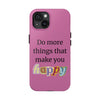 "Do More Things That Make You Happy" Inspirational Phone Case Pink