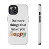 "Do More Things That Make You Happy" Inspirational Phone Case White