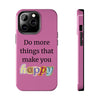 "Do More Things That Make You Happy" Inspirational Phone Case Pink