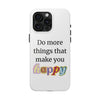 "Do More Things That Make You Happy" Inspirational Phone Case White