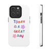 Positive Vibes Tough Phone Case - "Today is a Great Day"