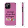 "Do More Things That Make You Happy" Inspirational Phone Case Pink