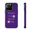 Positive Vibes Tough Phone Case - "Today is a Great Day" Purple