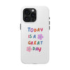 Positive Vibes Tough Phone Case - "Today is a Great Day"