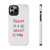 Positive Vibes Tough Phone Case - "Today is a Great Day"