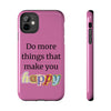 "Do More Things That Make You Happy" Inspirational Phone Case Pink