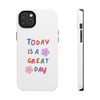 Positive Vibes Tough Phone Case - "Today is a Great Day"