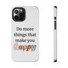 "Do More Things That Make You Happy" Inspirational Phone Case White