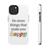 "Do More Things That Make You Happy" Inspirational Phone Case White