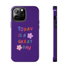 Positive Vibes Tough Phone Case - "Today is a Great Day" Purple