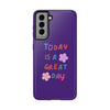 Positive Vibes Tough Phone Case - "Today is a Great Day" Purple