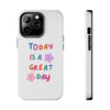 Positive Vibes Tough Phone Case - "Today is a Great Day"