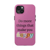 "Do More Things That Make You Happy" Inspirational Phone Case Pink