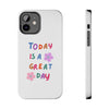 Positive Vibes Tough Phone Case - "Today is a Great Day"