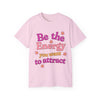 Be The Energy T-Shirt