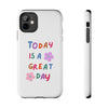 Positive Vibes Tough Phone Case - "Today is a Great Day"